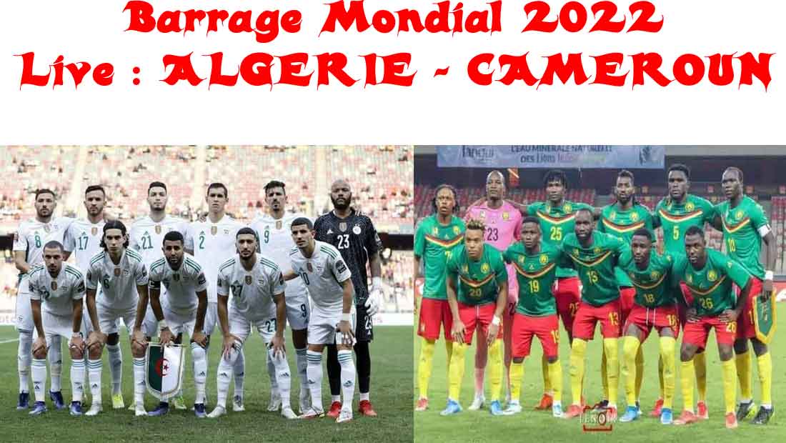 Barrage Mondial 2022 : Live du match Algérie 1 – Cameroun 2 – l’ALGERIE n’ira pas au mondial